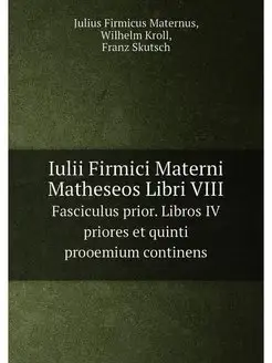 Iulii Firmici Materni Matheseos Libri