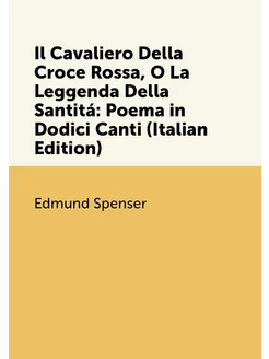 Il Cavaliero Della Croce Rossa, O La Leggenda Della