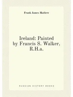 Ireland Painted by Francis S. Walker, R.H.a