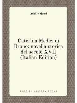 Caterina Medici di Brono novella storica del secolo