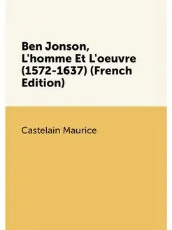 Ben Jonson, L'homme Et L'oeuvre (1572