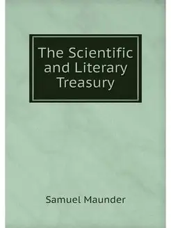 The Scientific and Literary Treasury