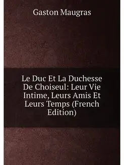 Le Duc Et La Duchesse De Choiseul Leur Vie Intime