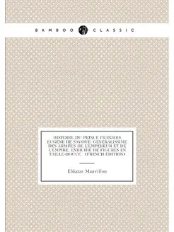 Histoire Du Prince François Eugene De Savoye Genera