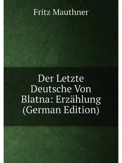 Der Letzte Deutsche Von Blatna Erzählung (German Ed