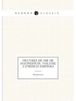 OEuvres De Mr De Maupertuis, Volume 2 (French Edition)