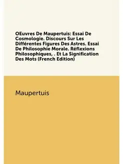 OEuvres De Maupertuis Essai De Cosmologie. Discours