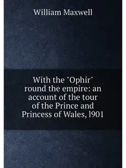 With the "Ophir" round the empire an account of the