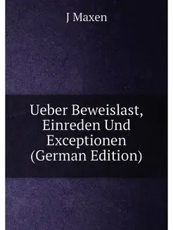 Ueber Beweislast, Einreden Und Exceptionen (German E