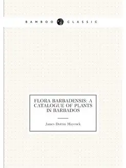 Flora Barbadensis A Catalogue of Plants in Barbados