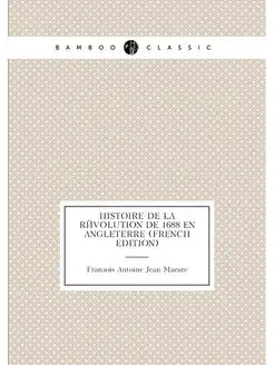 Histoire De La Révolution De 1688 En Angleterre (Fre