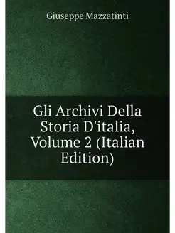 Gli Archivi Della Storia D'italia, Volume 2 (Italian