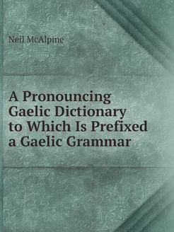 A Pronouncing Gaelic Dictionary to Wh