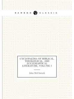 Cyclopaedia of Biblical, Theological