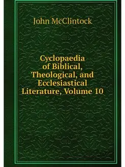 Cyclopaedia of Biblical, Theological