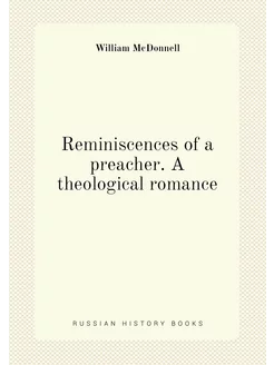 Reminiscences of a preacher. A theological romance