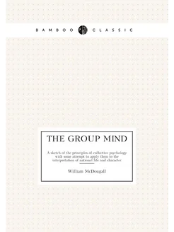 The group mind. A sketch of the principles of collec