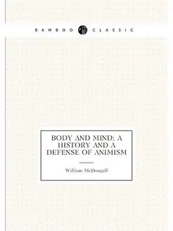 Body and mind a history and a defense of animism