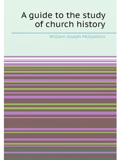 A guide to the study of church history