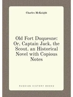 Old Fort Duquesne Or, Captain Jack, the Scout. an H