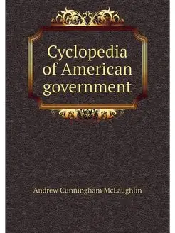 Cyclopedia of American government