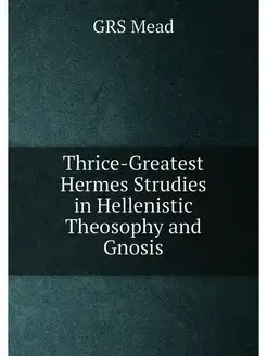 Thrice-Greatest Hermes Strudies in Hellenistic Theos