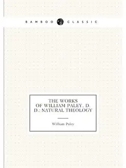 The Works of William Paley, D.D. Natural Theology