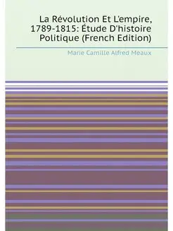 La Révolution Et L'empire, 1789-1815 Étude D'histoi