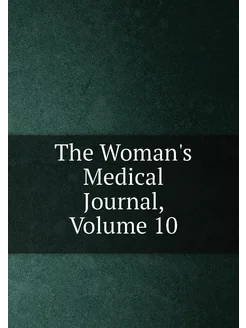 The Woman's Medical Journal, Volume 10