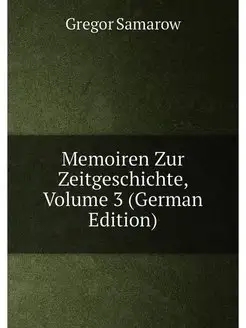 Memoiren Zur Zeitgeschichte, Volume 3 (German Edition)