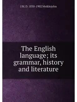 The English language its grammar, history and liter