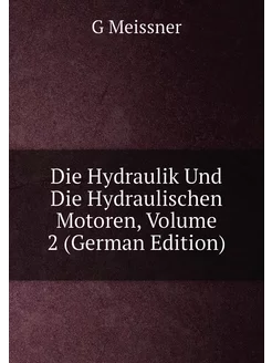 Die Hydraulik Und Die Hydraulischen Motoren, Volume