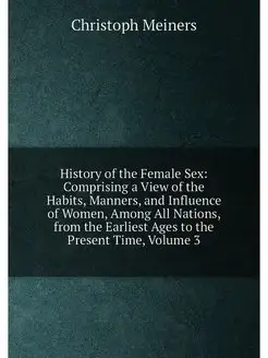 History of the Female Sex Comprising a View of the