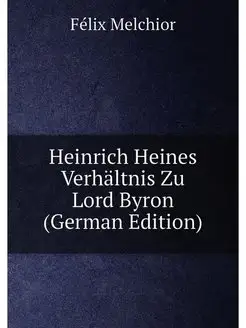 Heinrich Heines Verhältnis Zu Lord Byron (German Edi