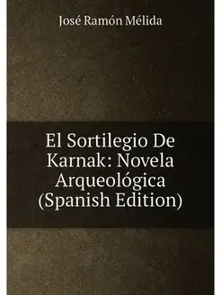 El Sortilegio De Karnak Novela Arqueológica (Spanis