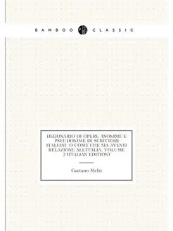 Dizionario Di Opere Anonime E Pseudonime Di Scrittor