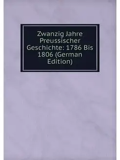 Zwanzig Jahre Preussischer Geschichte