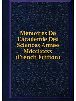 Memoires De L'academie Des Sciences A