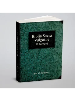 Biblia Sacra Vulgatae. Volume 6