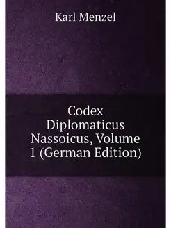 Codex Diplomaticus Nassoicus, Volume 1 (German Edition)