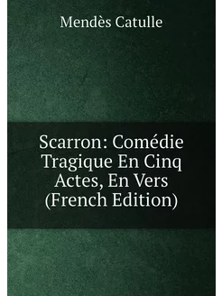 Scarron Comédie Tragique En Cinq Actes, En Vers (Fr