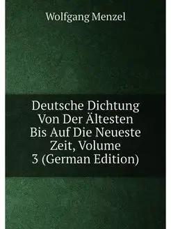 Deutsche Dichtung Von Der Ältesten Bis Auf Die Neues