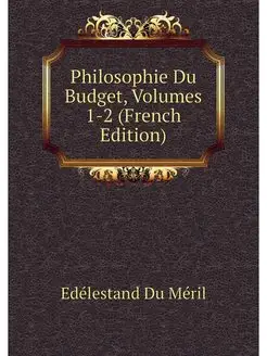 Philosophie Du Budget, Volumes 1-2 (F