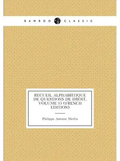 Recueil Alphabétique De Questions De Droit, Volume 1