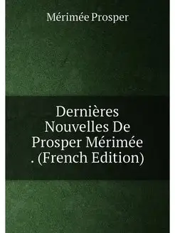 Dernières Nouvelles De Prosper Mérimée . (French Edi