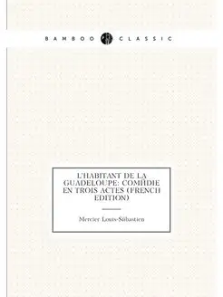 L'Habitant De La Guadeloupe Comédie En Trois Actes