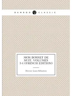 Mon Bonnet De Nuit, Volumes 3-4 (French Edition)