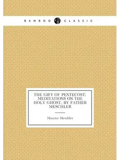 The gift of Pentecost meditations on the Holy Ghost