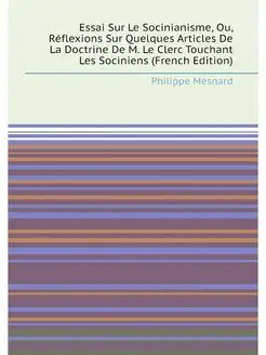 Essai Sur Le Socinianisme, Ou, Réflexions Sur Quelqu