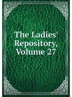 The Ladies' Repository, Volume 27